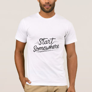 Start Somewhere T-Shirt