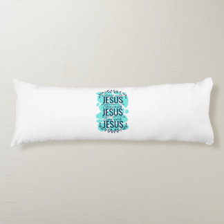 Start stay and end with Jesus Body Cushion