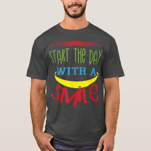 Start the day with a smile Motivation Think Positi T-Shirt
