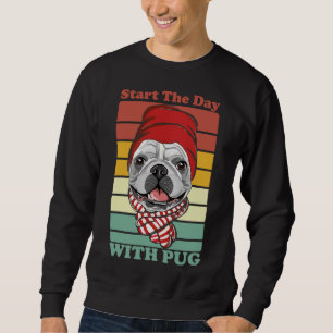 Start The Day With Pug Classic T-Shirt 282 Sweatshirt