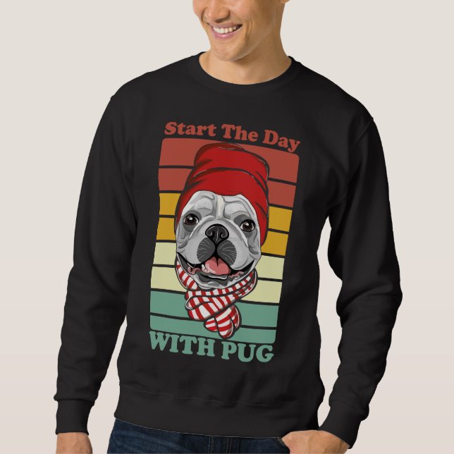 Start The Day With Pug Classic T-Shirt 282 Sweatshirt (Front)