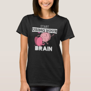 Start Using Your Brain   Funny Brain Design T-Shirt