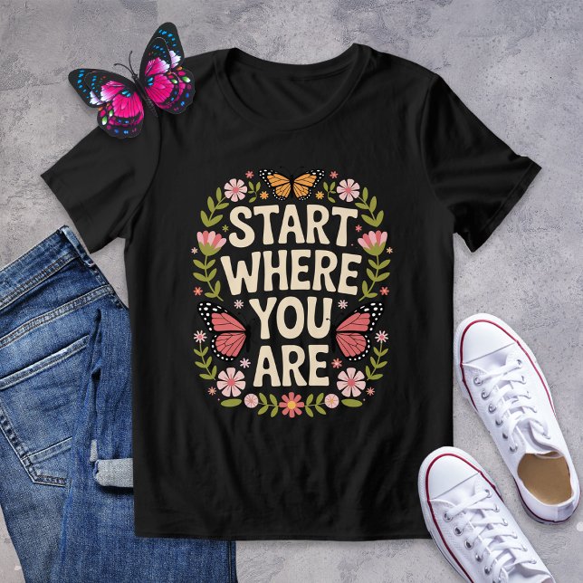 Start Where You Are Shirt – Encouraging Butterfly  (Creator Uploaded)