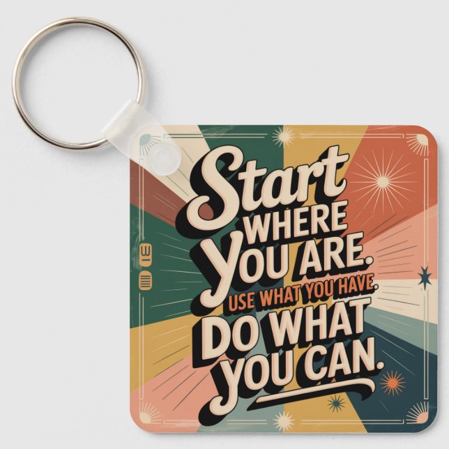 Start Where You Are. Use What You Have Key Ring (Front)