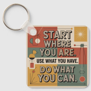 Start Where You Are. Use What You Have Key Ring