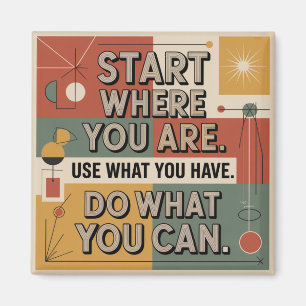 Start Where You Are. Use What You Have Magnet