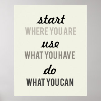 Start where you are Use what you have motivational Poster