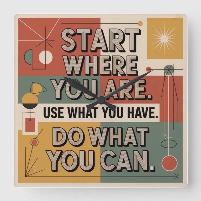 Start Where You Are. Use What You Have Square Wall Clock (Front)