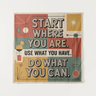 Start Where You Are. Use What You Have Tapestry
