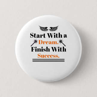 Start With a Dream Finish With Success Inspir 6 Cm Round Badge