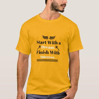 Start With a Dream Finish With Success Inspiration T-Shirt