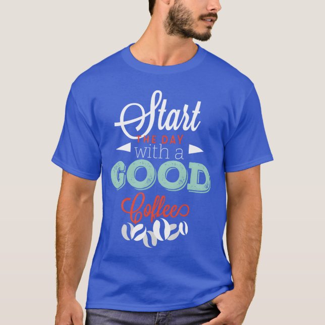 Start with a good Coffee friend T-Shirt (Front)