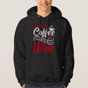 Start With Coffee End With Wine Hoodie