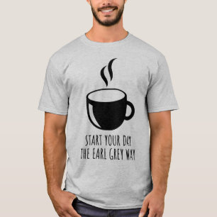 Start You Day The Earl Grey Way Tea Lover T-Shirt