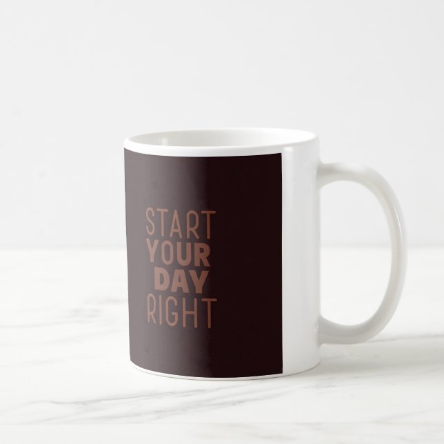 "Start Your Day Right" Ceramic Mug - Inspiring and (Right)