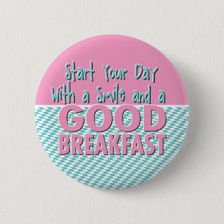Start your day with a smile and a good breakfast 6 cm round badge