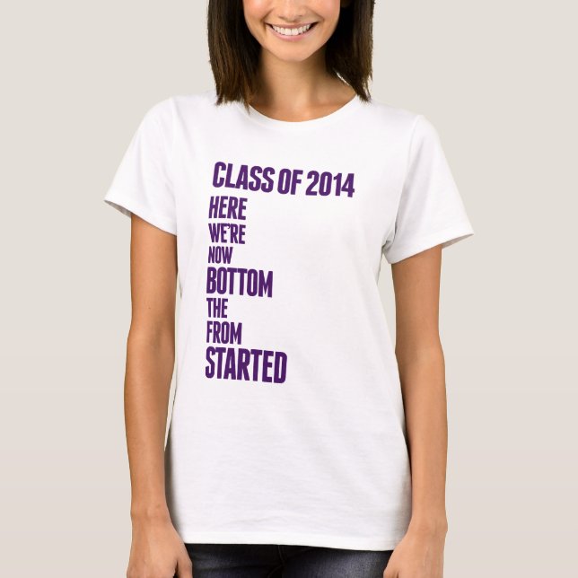 "Started From The Bottom" Class of 2014 T-Shirt (Front)