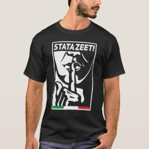STATAZEET Be Quiet STATAZIT Italian American Slang T-Shirt