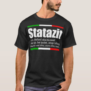 Statazit Italian Slang English Meaning Shut Up Be  T-Shirt