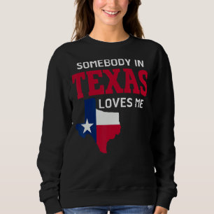 State Of Texas Somebody In Texas Loves Me Sweatshirt