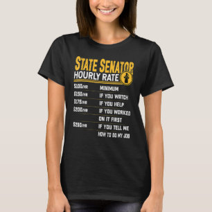 State Senator Hourly Rate State Legislator T-Shirt