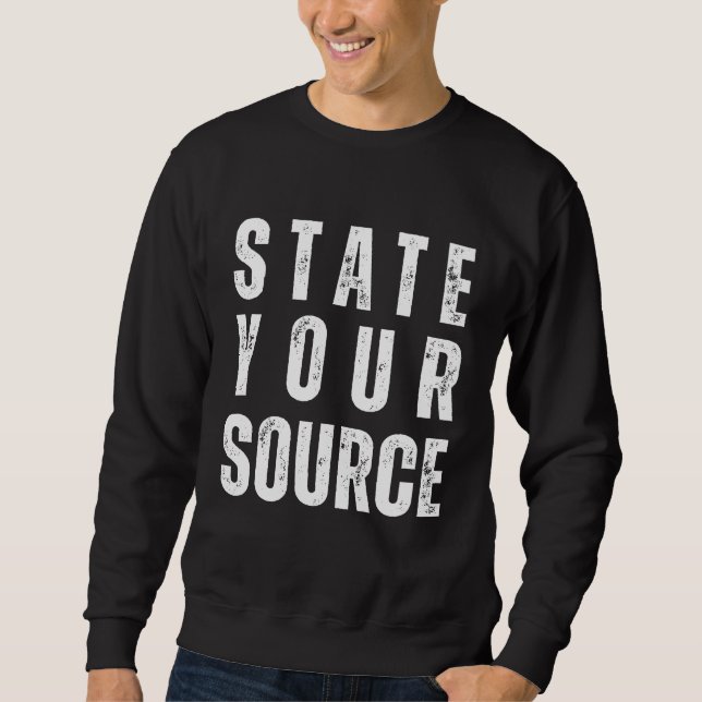 State your source sweatshirt (Front)