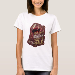 Statement Gold ONE MORE DRINK THEN WE CAN TALK T-Shirt