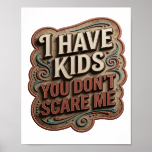 Statement Orange I HAVE KIDS YOU DON'T SCARE ME Poster