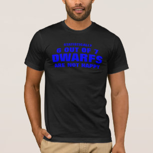 statistically 6 out of 7 dwarfs are not happy T-Shirt