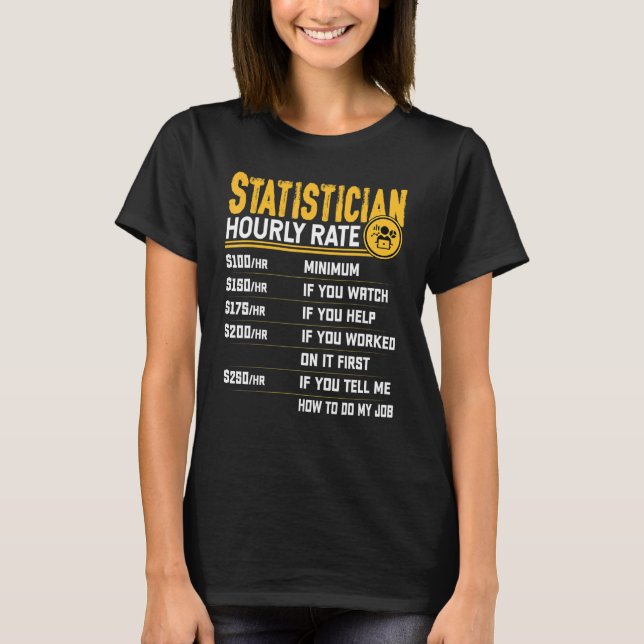 Statistician Hourly Rate  Data Scientist Statistic T-Shirt (Front)