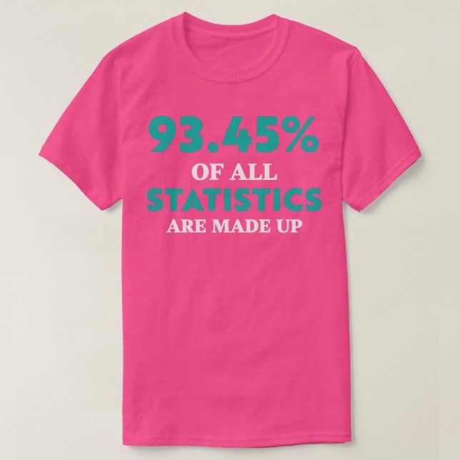 Statistics are Made Up Funny T-Shirt (Design Front)