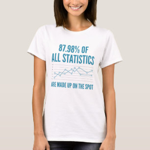 Statistics Are Made Up T-Shirt