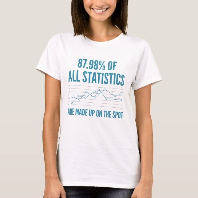 Statistics Are Made Up T-Shirt (Front)