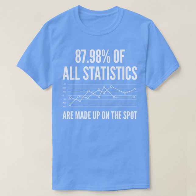 Statistics Are Made Up T-Shirt (Design Front)
