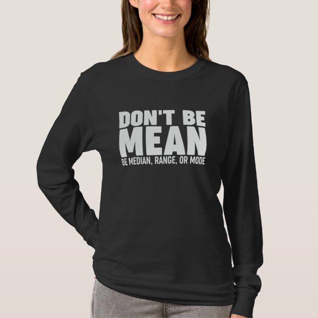 Statistics Don't Be Mean T-Shirt (Front)
