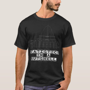 Statistics In A Nutshell Bell Curve Normal Distrib T-Shirt