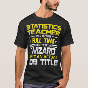 Statistics Teacher Wizard Isnt An Actual Job Title T-Shirt