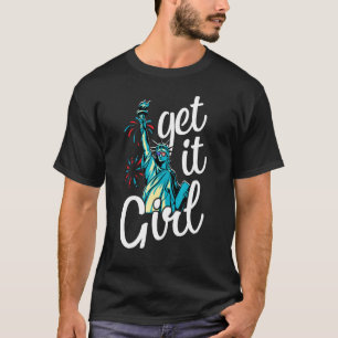 Statue Of Liberty Get It Girl American Flag 4th Of T-Shirt