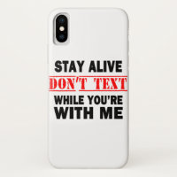 Stay Alive. Don't Text While With Me