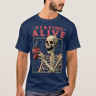 Stay Alive Skeleton Coffee Graphic Cute And Funny T-Shirt