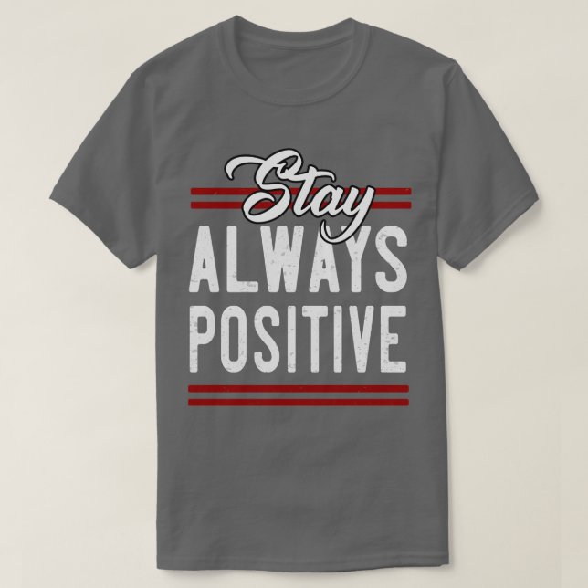 Stay always Positive T-Shirt (Design Front)