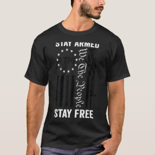 Stay Armed Stay Free   Pro Gun 2nd Amendment AR15  T-Shirt