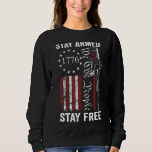 Stay Armed Stay Free Pro Guns 2nd Amendment AR15 Sweatshirt