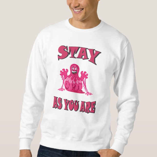 Stay as you are sweatshirt (Front)
