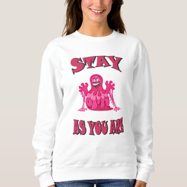 Stay as you are sweatshirt (Front)