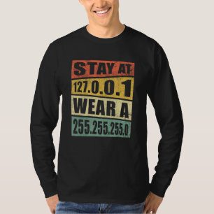 Stay At 127 0 0 1 Wear A 255 255 255 0 Software De T-Shirt