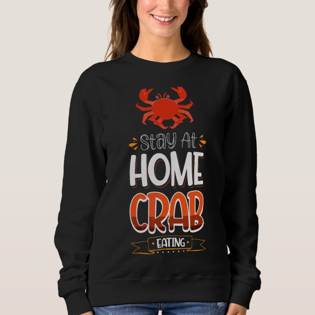 Stay At Home Crab Eating Sweatshirt (Front)