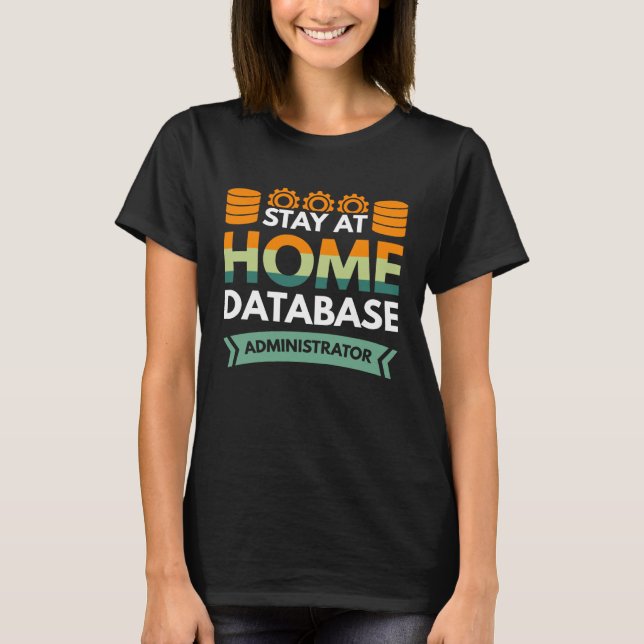 Stay At Home Database Administrator T-Shirt (Front)
