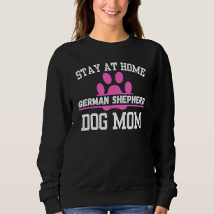 Stay At Home GERMAN SHEPHERD Dog Mum Sweatshirt