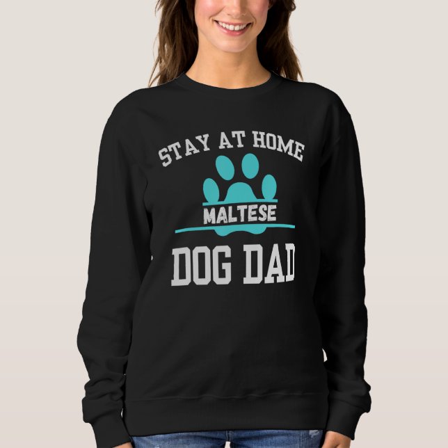 Stay At Home MALTESE Dog Dad Sweatshirt (Front)